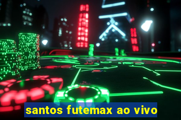 santos futemax ao vivo